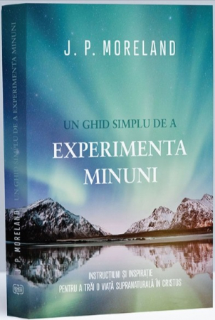 Lupta Spirituala - Un ghid simplu de a experimenta minuni: Instructiuni si inspiratie pentru a trai o viata supranaturala in Cristos