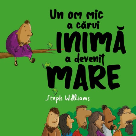 Copii - Un om mic a carui inima a devenit mare. Seria: Eu sunt mic, dar Dumnezeu e mare