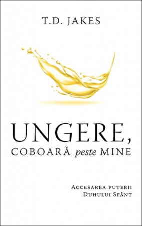 Viata crestina - Ungere, coboară peste mine: Accesarea puterii Duhului Sfânt