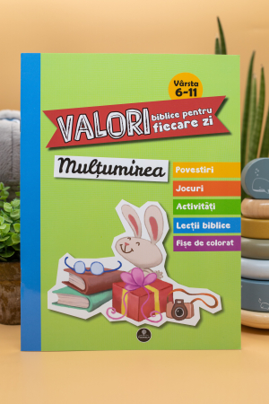 Jocuri si activitati educative - Valori biblice pentru fiecare zi - Multumirea