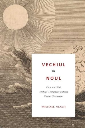 Carti - Vechiul în Noul: Cum au citat Vechiul Testament autorii Noului Testament
