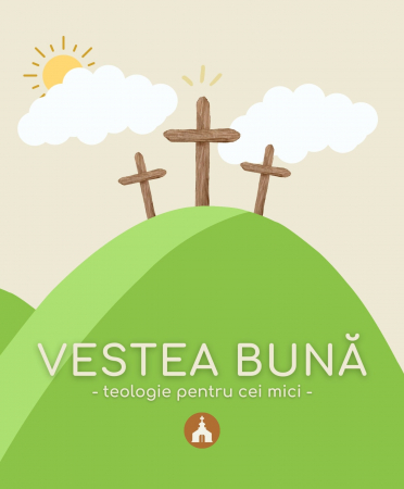 Cresterea copiilor - Vestea bună | Teologie pentru cei mici