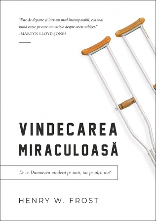 Instrumente teologice - Vindecarea miraculoasa - De ce Dumnezeu vindeca pe unii, iar pe altii nu?