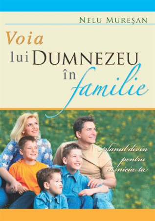 Viata de familie - Voia lui Dumnezeu in familie