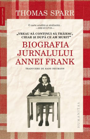 Carti - „Vreau să continui să trăiesc, chiar şi după ce am murit.“ Biografia Jurnalului Annei Frank