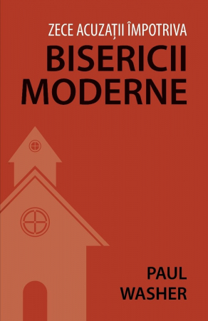 Despre biserica - Zece acuzatii impotriva bisericii moderne
