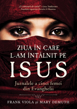 Viata crestina - Ziua in care L-am intalnit pe Isus. Jurnalele a cinci femei din Evanghelii