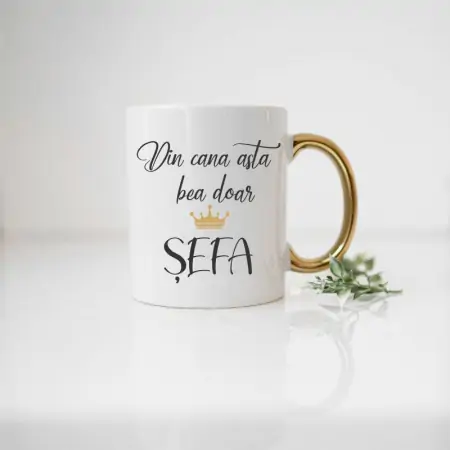 Cana alba cu maner auriu "din cana asta bea doar sefa" [2]