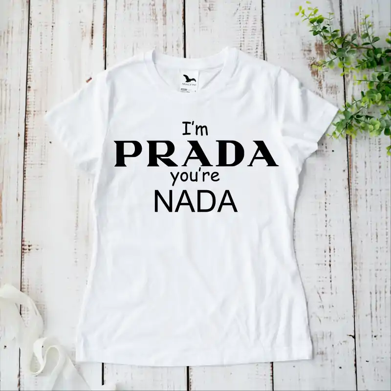Tricou alb personalizat: "I'm PRADA, you're NADA" (damă) [4]