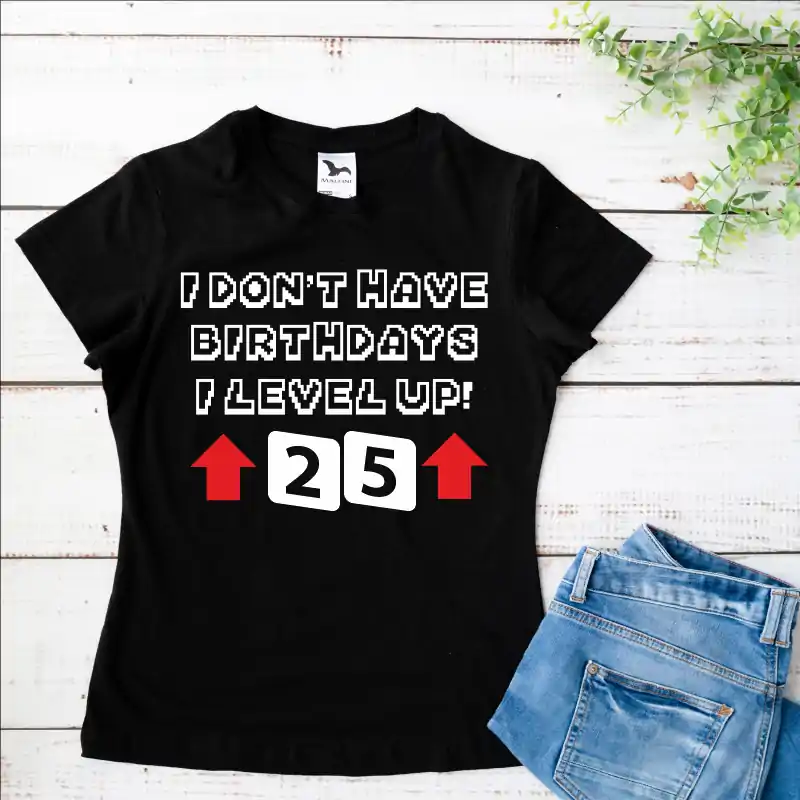 Tricou aniversar personalizat pentru dama modelul "I don't have birthdays, I level up" [4]