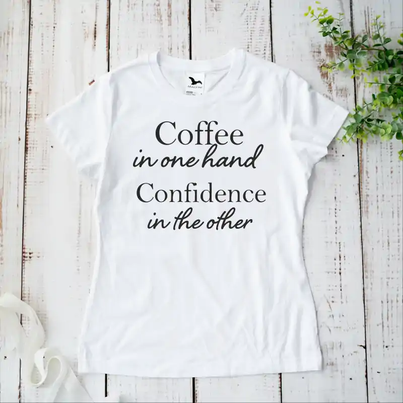 Tricou dama "Coffee in one hand Confidence in the other" [3]