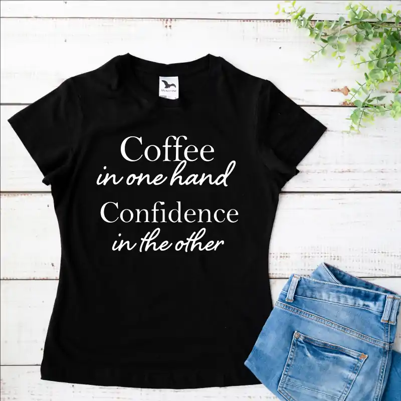 Tricou dama "Coffee in one hand Confidence in the other" [4]