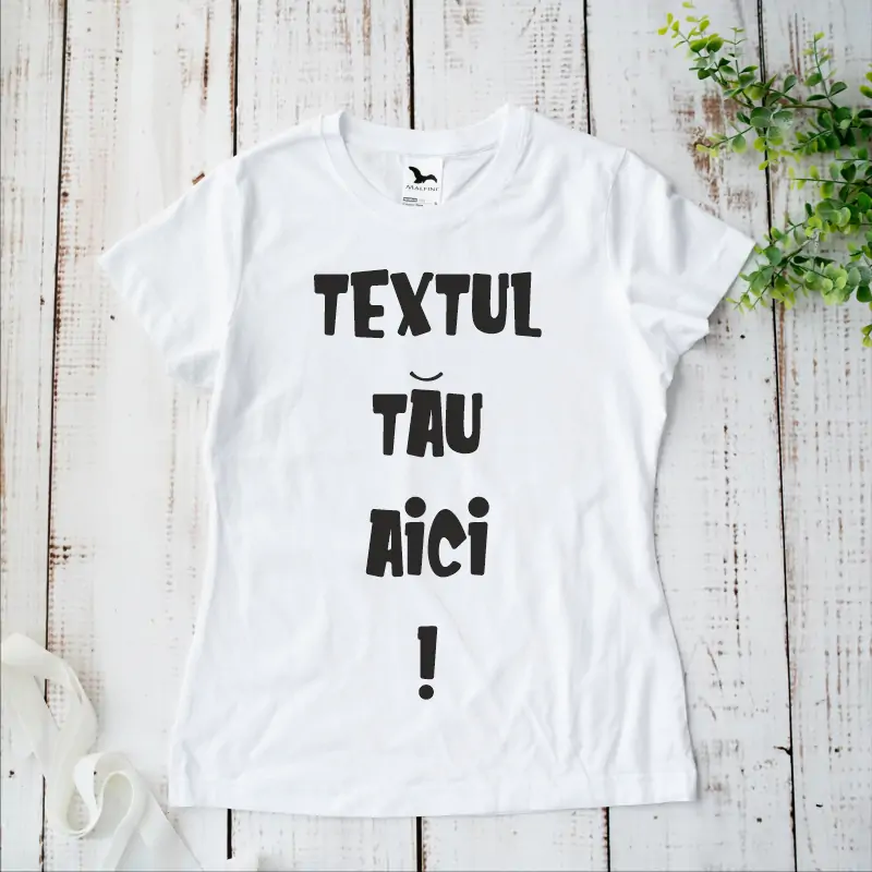 Tricou de dama personalizat cu textul tau [1]
