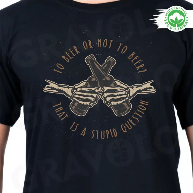 Tricou negru personalizat: "To beer or not to beer? That is a stupid question"  [2]
