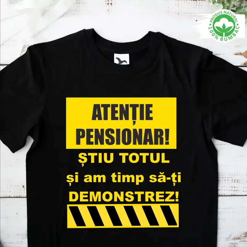 Tricou Pensionare personalizat: "Atentie pensionar! Stiu totul si am timp sa iti demonstrez."  [2]