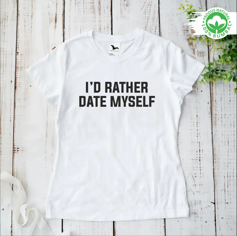 Tricou personalizat: "I'd rather date myself"  [1]