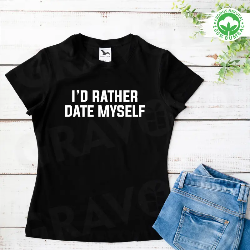 Tricou personalizat: "I'd rather date myself"  [3]