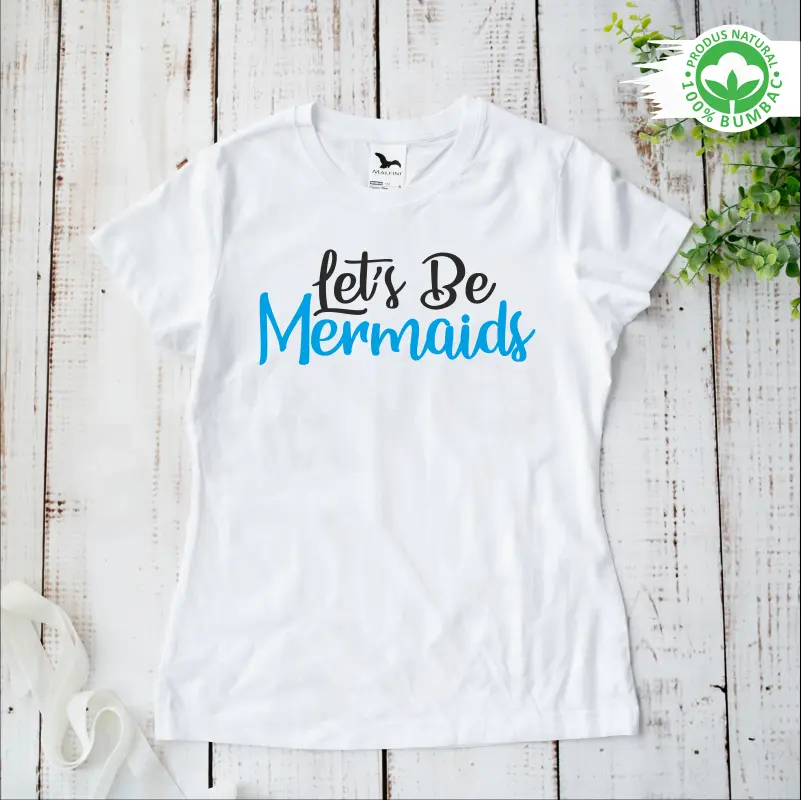 Tricou personalizat: "Let's be mermaids"  [1]