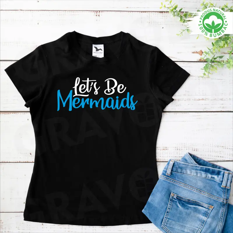 Tricou personalizat: "Let's be mermaids"  [3]