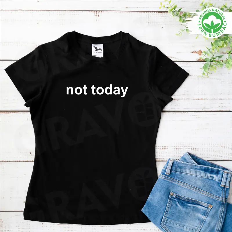 Tricou personalizat: "not today"  [1]