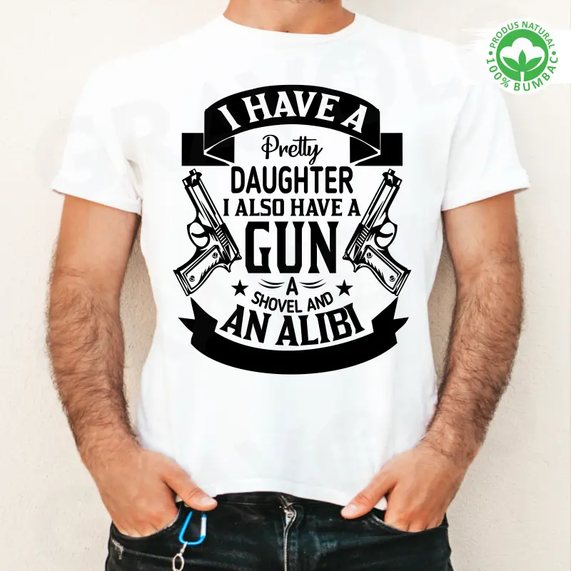 Tricou alb personalizat: "I Have a Pretty Daughter I also have a gun, a shovel and an alibi" (barbat) [0]