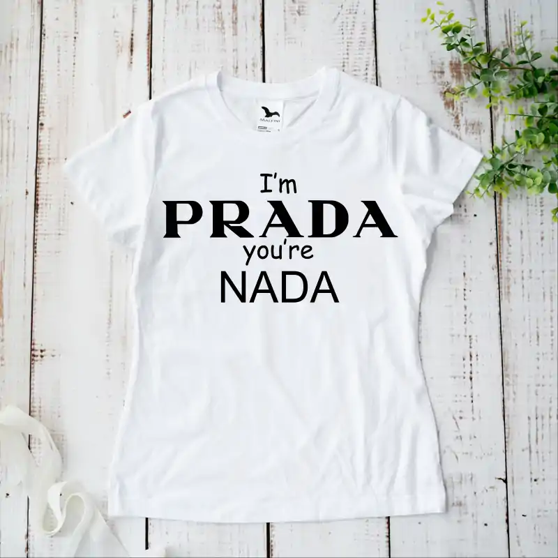 Tricou alb personalizat: "I'm PRADA, you're NADA" (damă) [3]