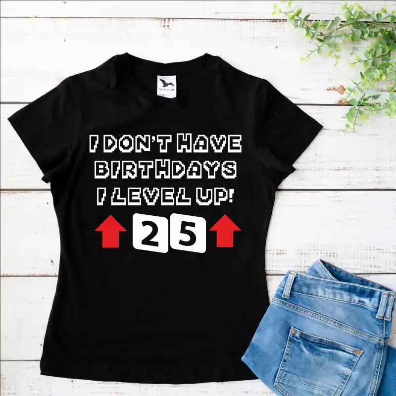 Tricou aniversar personalizat pentru dama modelul "I don't have birthdays, I level up" [3]