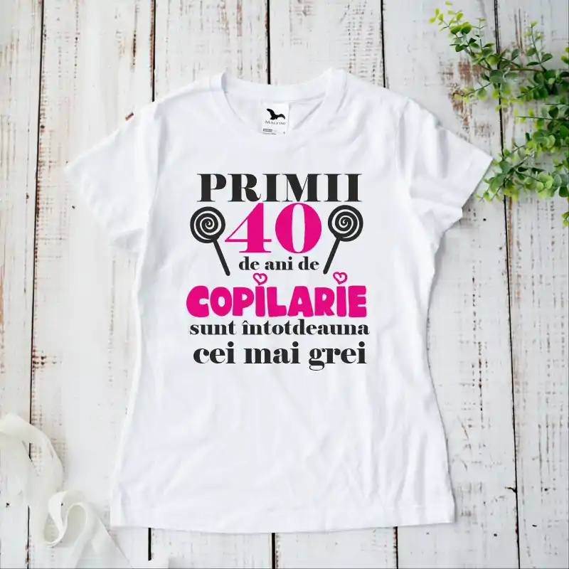 Tricou aniversar personalizat pentru dama modelul "Primii ani de copilarie sunt cei mai grei" [2]