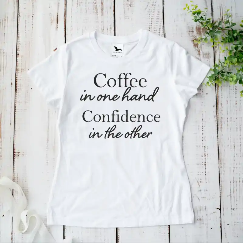 Tricou dama "Coffee in one hand Confidence in the other" [2]