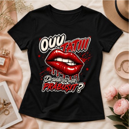 Produse Oou Tati - Tricou Dama Personalizat „Ouu Tatii! De unde vii așa PRĂBUȘIT?” – Buze Roșii | Colecția OUU TATIII