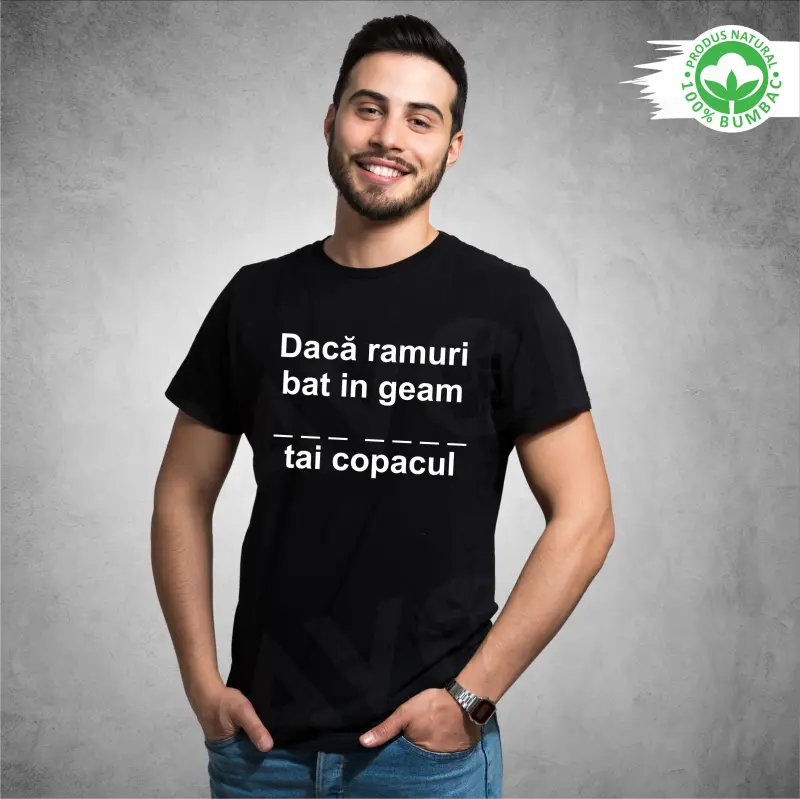 Tricou negru personalizat: "Daca ramuri bat in geam ___ ____ tai copacul" (barbat) [0]