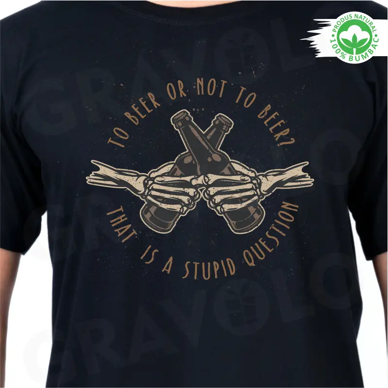 Tricou negru personalizat: "To beer or not to beer? That is a stupid question"  [1]