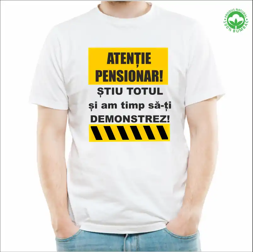 Tricou Pensionare personalizat: "Atentie pensionar! Stiu totul si am timp sa iti demonstrez."  [2]