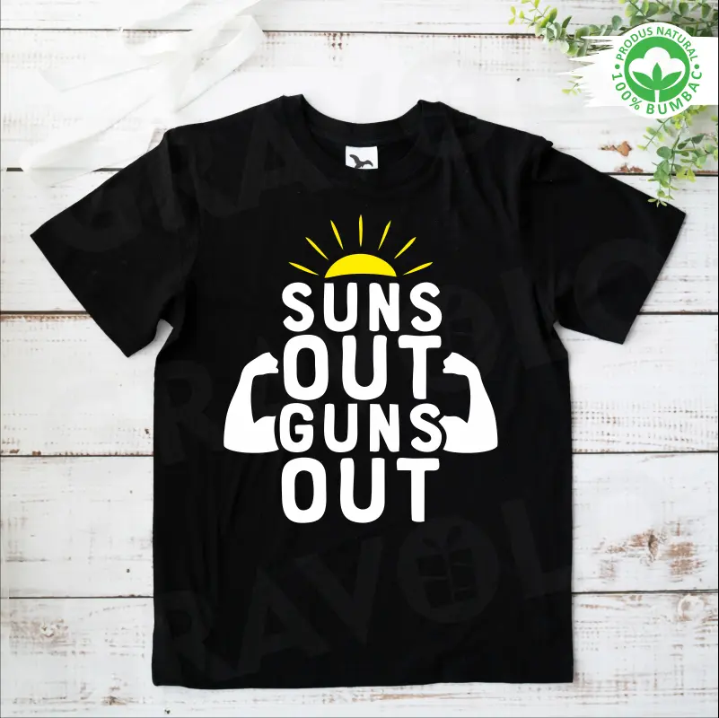 Tricou personalizat: "suns out guns out"  [0]