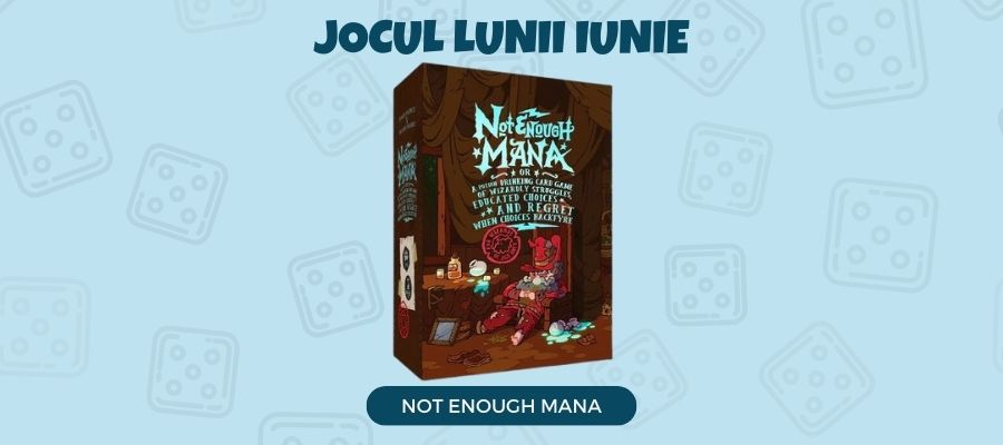 Jocul lunii iunie 2024: Not Enough Mana