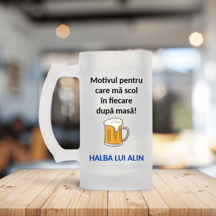 Halbă de bere personalizată - Motivul pentru care mă scol [1]
