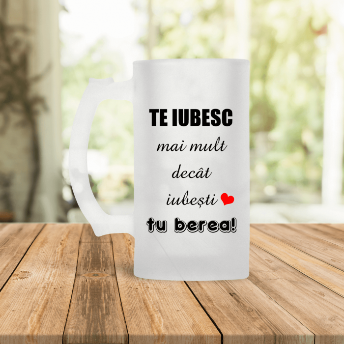 Halbă de bere personalizată - Te iubesc mai mult [1]