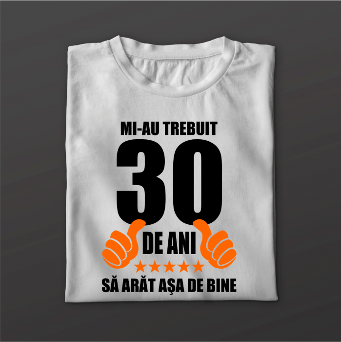 Tricou personalizat - Aniversare - Mi-au trebuit [1]