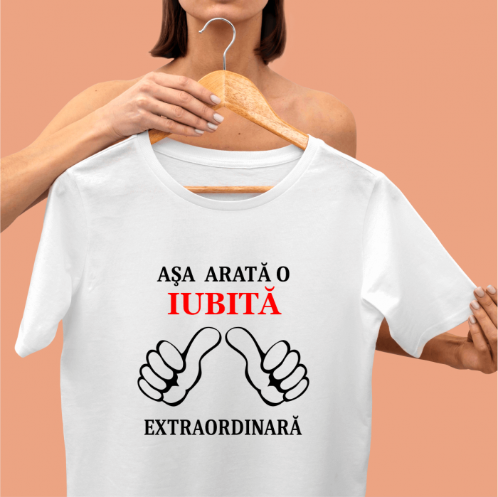 Tricou personalizat - Aşa arată o Iubită Extraordinară [1]
