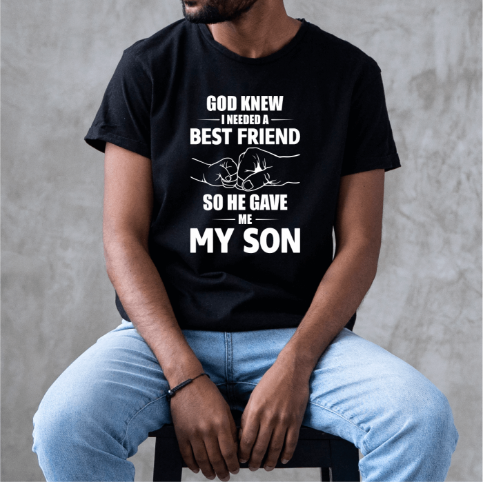 Tricou personalizat - God knew i needed a best friend so he gave me my son [1]