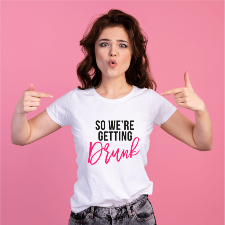 Tricouri personalizate burlăcie - Tricou petrecerea burlăcițelor - So we're getting drunk