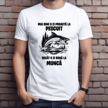 Cadouri pentru EL - Tricou personalizat pescar - Mai bine o zi proastă la pescuit