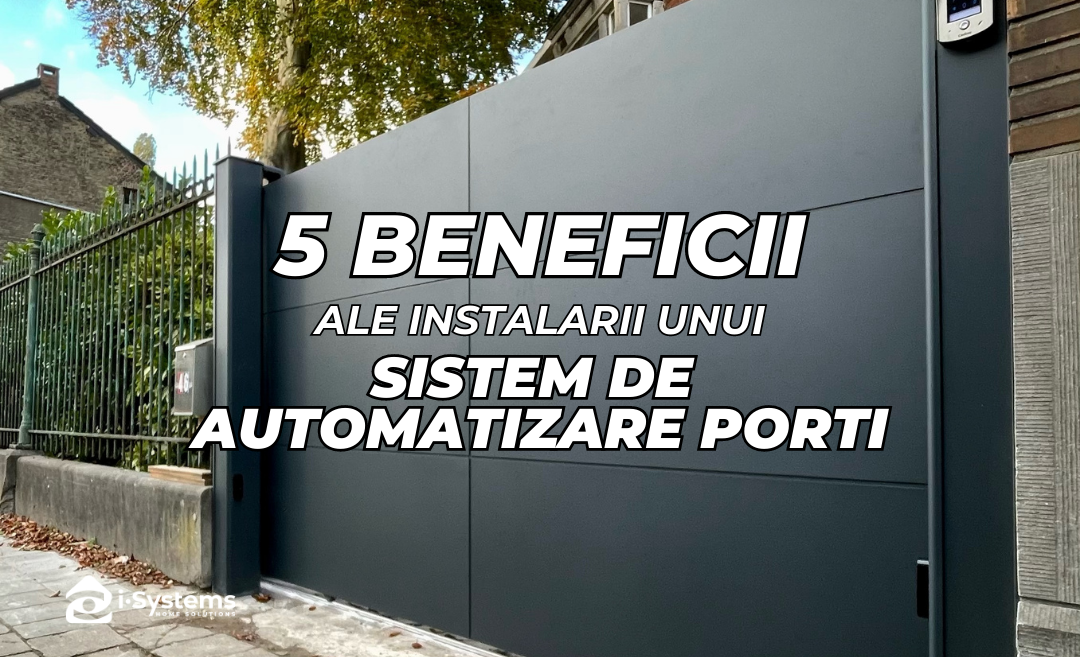 5 Beneficii ale instalarii unui Sistem de Automatizare Porti