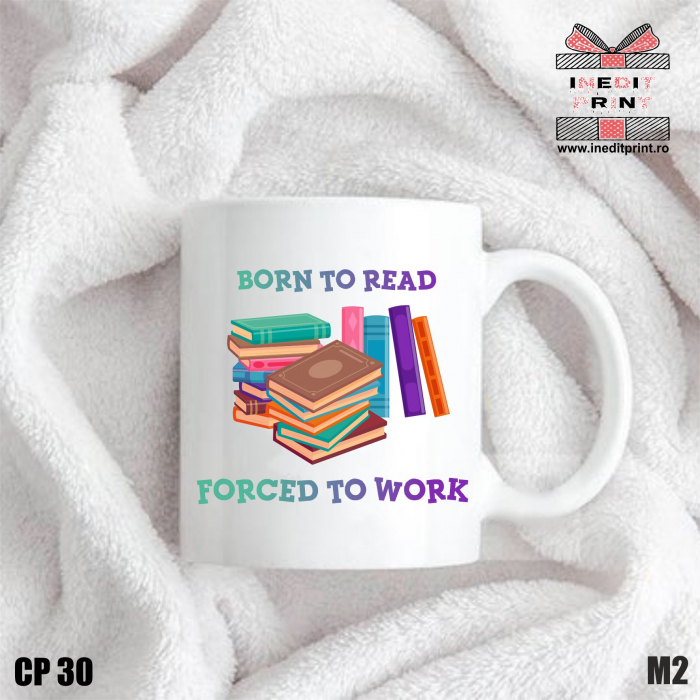 Cană Born to read, forced to work CP30 [4]