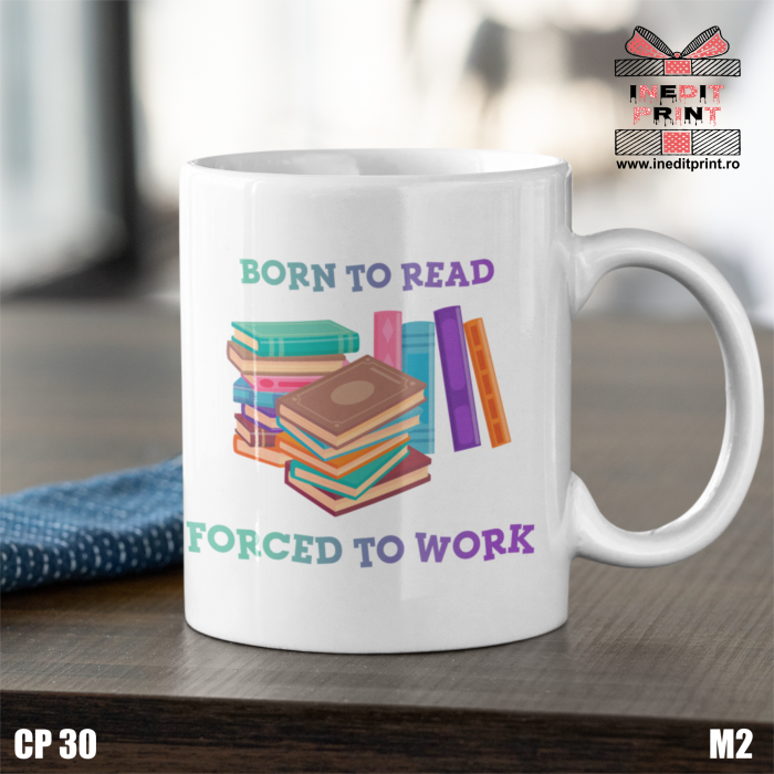 Cană Born to read, forced to work CP30 [3]