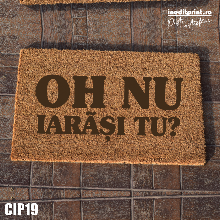 Covoraș intrare personalizat "Iarăși tu?" CIP19 [2]