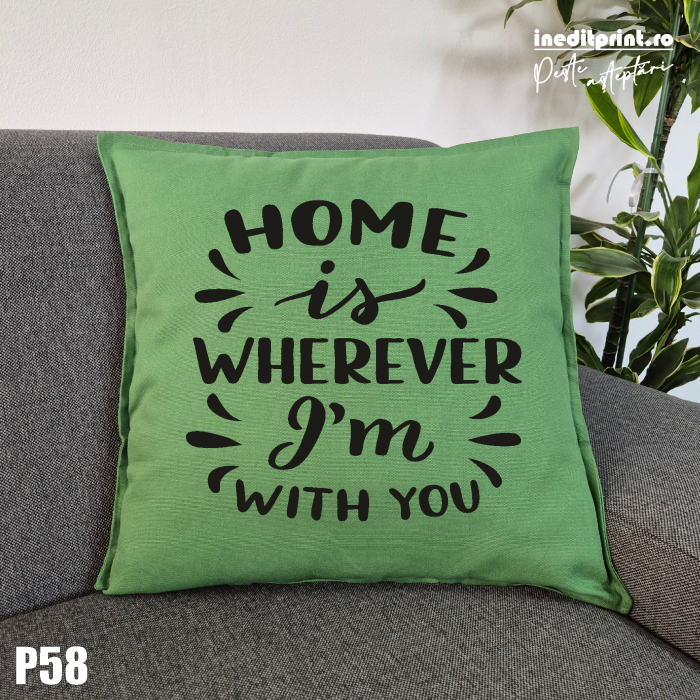 Perna Personalizata Home is wherever I'm with you - P58 [2]