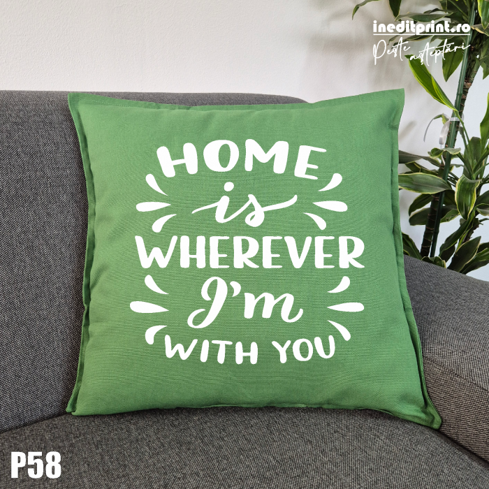 Perna Personalizata Home is wherever I'm with you - P58 [1]