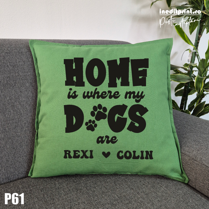 Perna Personalizata Home is wherever my dogs are - P61 [2]