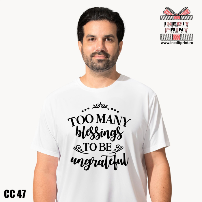 Tricou Too many blessings to be ungrateful CC47 [1]